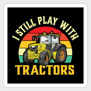 I Still Play with Tractors Magnet